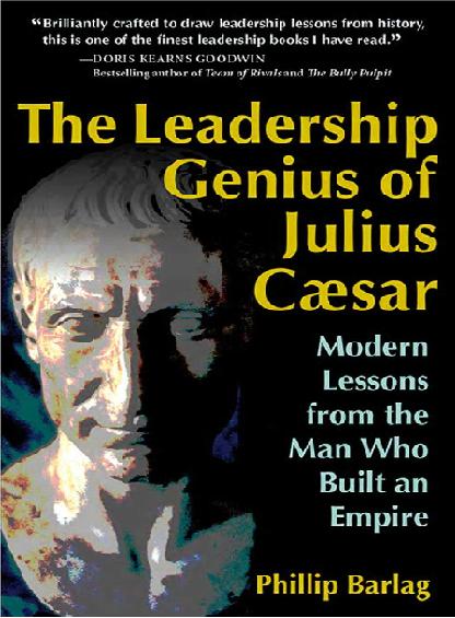 Barlag, Phillip - The leadership genius of Julius Caesar _ modern lessons from the man who built an empire-Berrett-Koehler عبقرية قيادة يوليوس قيصر  P_17133we531